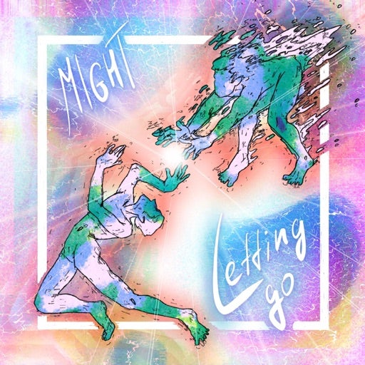 MIGHT - LETTING GO