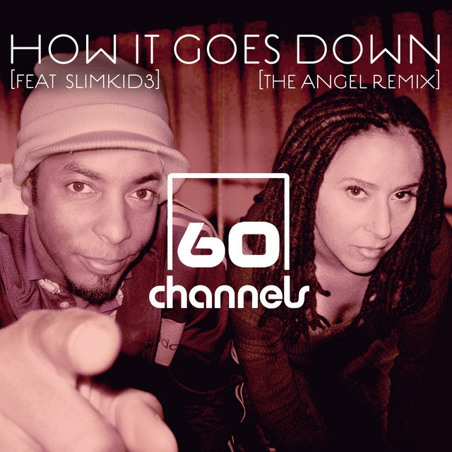 SPOTIFY - 60 Channels "How It Goes Down (feat Slimkid3) [The Angel Remix]