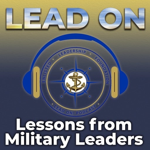 Lead On - Lessons from Military Leaders Podcast