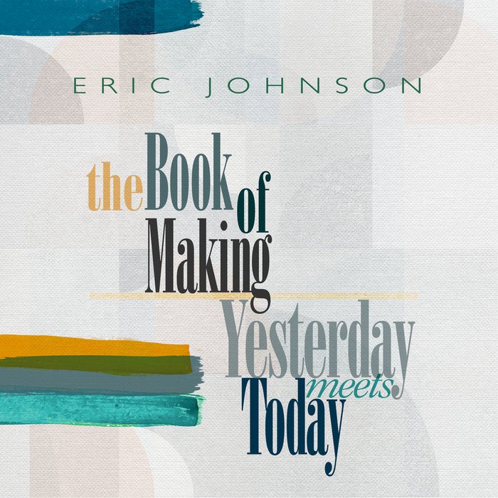 Bandcamp: The Book of Making / Yesterday Meets Today, by Eric Johnson