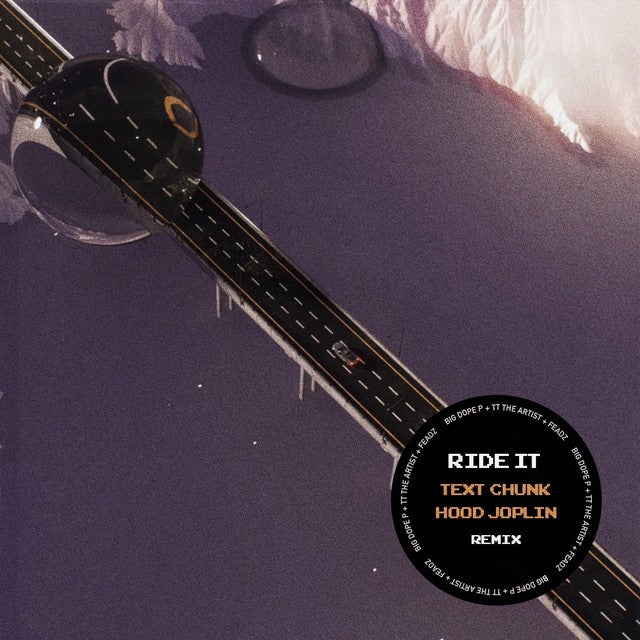 ＯＵＴ ＮＯＷ：Big Dope P, TT The Artist, Feadz - Ride It (Text Chunk & Hood Joplin Remix)