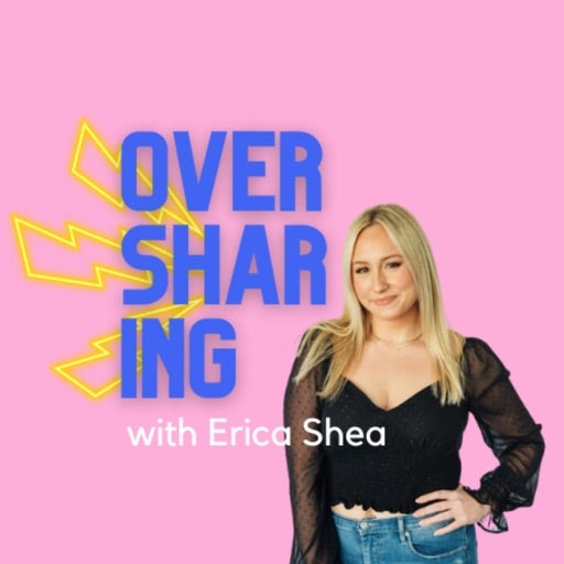 listen to oversharing with erica shea