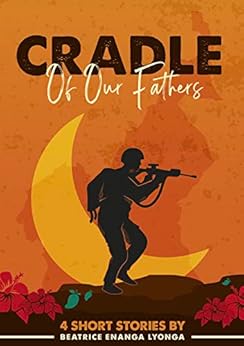 My book: Cradle Of Our Fathers: 4 Short Stories