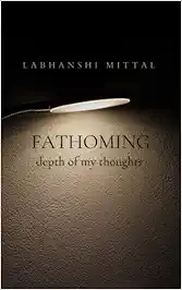 Amazon Link | Fathoming: Depth of my Thoughts