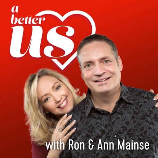 A Better Us Podcast - with Ron and Ann Mainse
