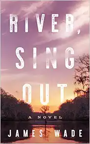 River, Sing Out: A Novel