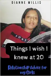 Things I wish I knew at 20: Relationship Advice for my Girls