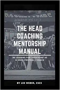 The Head Coaching Mentorship Manual: 30 Lessons For Surviving as a Head Football Coach