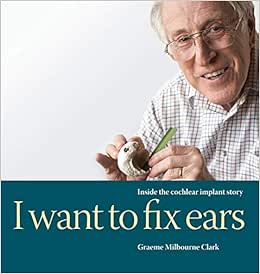 I Want to Fix Ears: Inside the Cochlear Implant Story