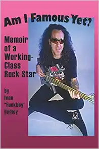 Am I Famous Yet?: Memoir of a Working-Class Rock Star
