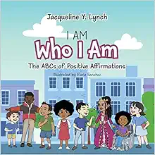ORDER I Am Who I Am: The ABCs of Positive Affirmations by Jaqueline Lynch