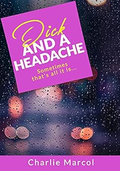 Dick and a Headache: Sometimes, that's all it is...