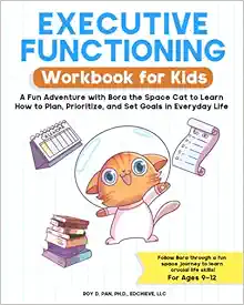Executive Functioning Workbook for Kids: A Fun Adventure with Bora the Space Cat to Learn How to Plan, Prioritize, and Set Goals in Everyday Life