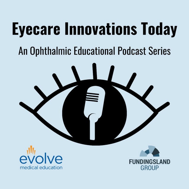 Eyecare Innovations Today: An Ophthalmic Educational Podcast Series