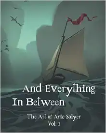 And Everything In Between: The Art of Aric Salyer: Vol. 1