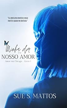 Minha dor e o nosso amor: Amor em Chicago - Livro 1