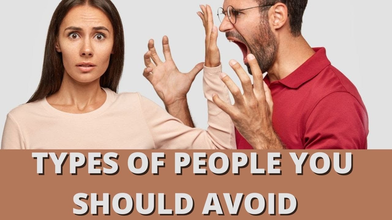 6 Types of People You Should Avoid