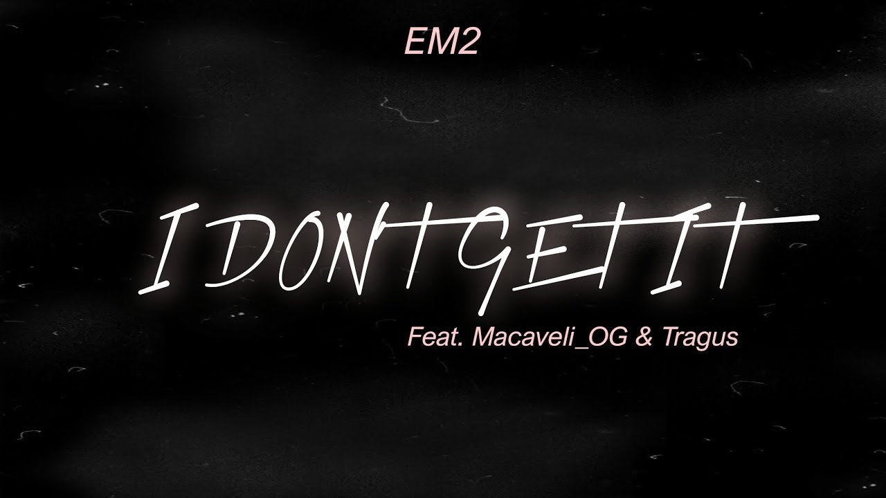 I Don't Get it (feat. Tragus & Macaveli_OG) [YouTube] 
