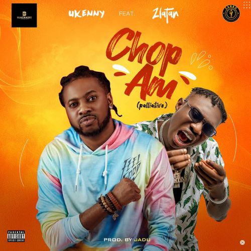 Ukenny - Chop Am Ft Zlatan Ibile