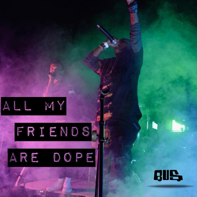 all my friends are Dope! - BeUrSlf