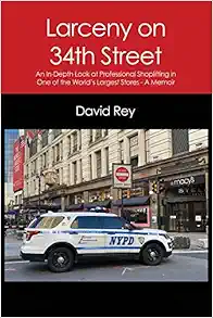 Larceny on 34th Street: An In-Depth Look at Professional Shoplifting in One of the World's Largest Stores - A Memoir