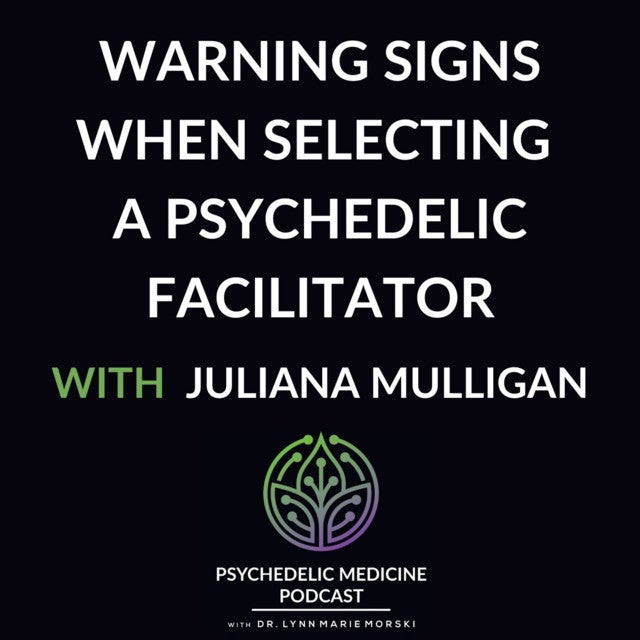 Warning Signs When Selecting A Psychedelic Facilitator : Podcast w/Lynn Marie Morski