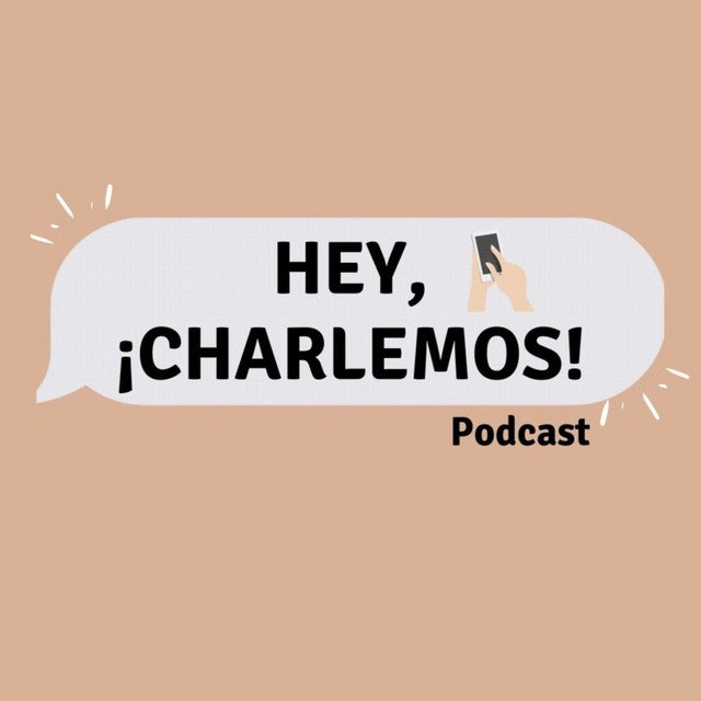 Hey, ¡Charlemos! Podcast 