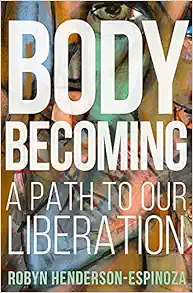 Body Becoming: A Path to Our Liberation