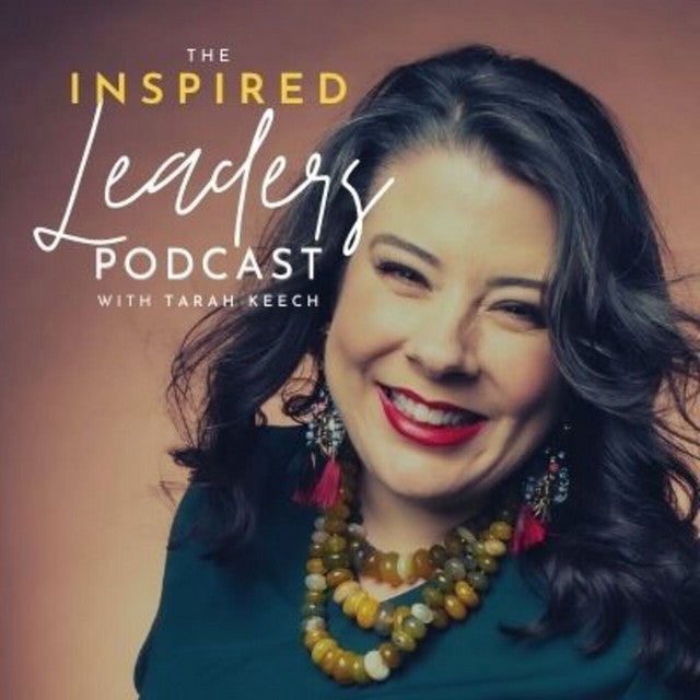 The Inspired Leader's Podcast with Tarah Keech