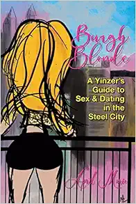Burgh Blonde: A Yinzer's Guide to Sex and Dating in the Steel City