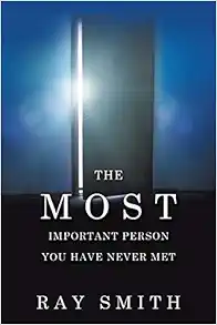 THE MOST IMPORTANT PERSON YOU HAVE NEVER MET by Pastor Ray Smith