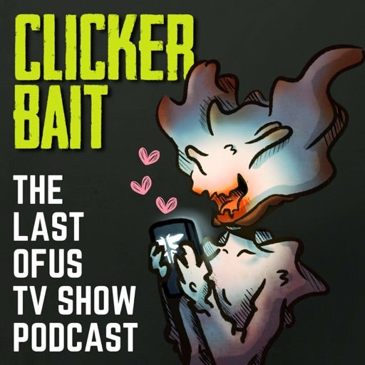ClickerBait: The Last of Us TV Show Podcast
