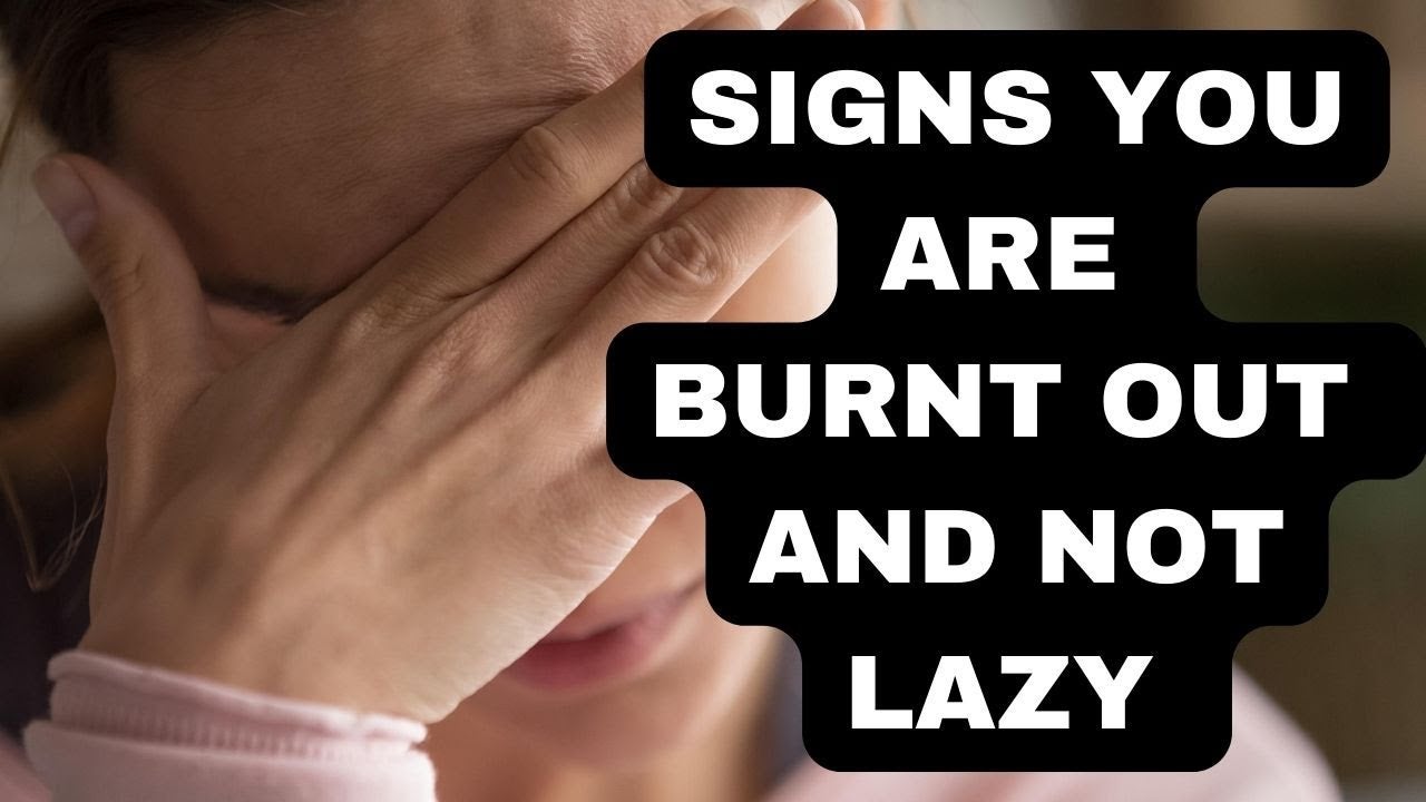 Signs You’re Burnt Out, Not Lazy