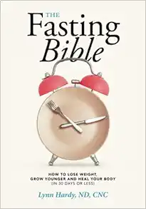 The Fasting Bible: How to Lose Weight, Grow Younger and Heal your Body (in 30 days or less)
