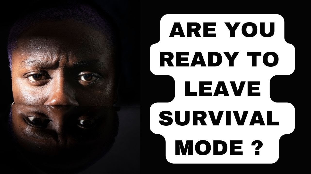 Are You Read to leave SURVIVAL MODE ?