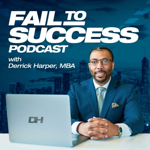 Fail To Success Podcast with Derrick Harper, MBA